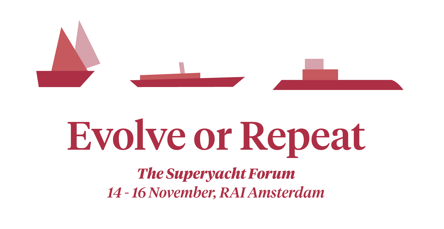 Evolve or Repeat. The Superyacht Forum, 14 - 16 November. RAI Amsterdam.